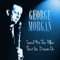 George Morgan - Send Me The Pillow That You Dream On